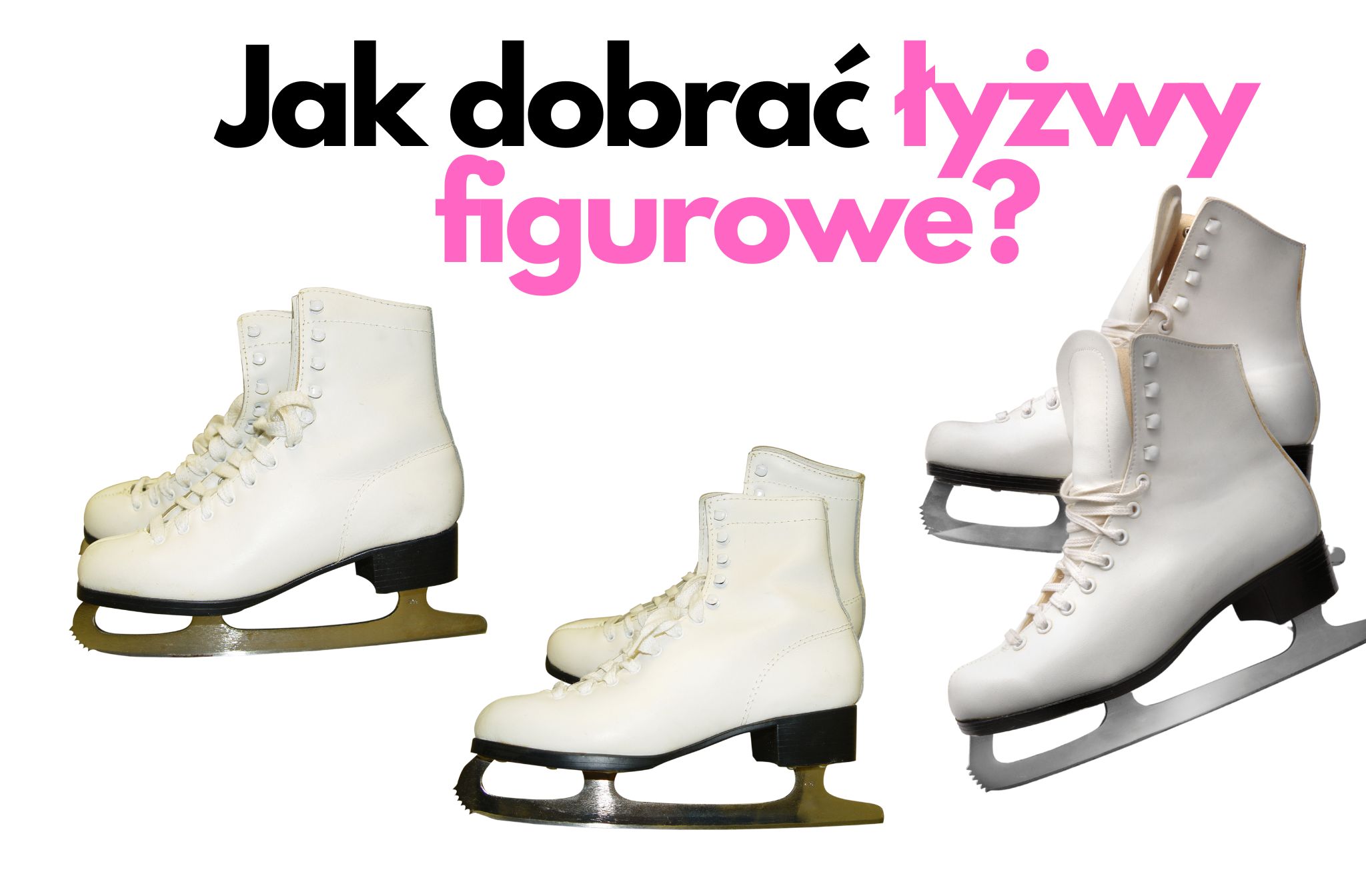 Jak dobrać łyżwy figurowe?